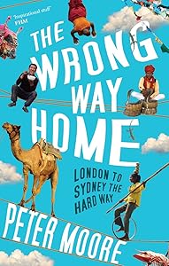 The Wrong Way Home: London to Sydney the hard way