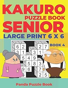 Kakuro Puzzle Book Senior - Large Print 6 x 6 - Book 4: Brain Games For Seniors - Mind Teaser Puzzles For Adults - Logic Games For Adults