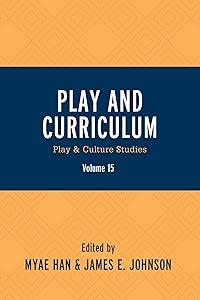 Play and Curriculum: Play & Culture Studies (Play and Culture Studies Book 15) by Myae Han