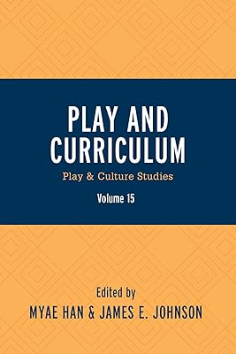Play and Curriculum: Play & Culture Studies (Play and Culture Studies Book 15)