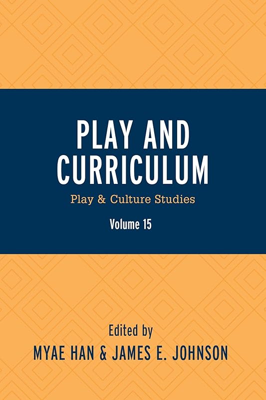 Play and Curriculum: Play & Culture Studies (Play and Culture Studies Book 15) by Myae Han