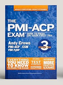 The PMI-ACP Exam: How To Pass On Your First Try, Iteration 3 (Test Prep series) by Andy Crowe