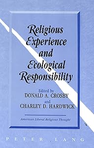 Religious Experience and Ecological Responsibility (American Liberal Religious Thought) by Donald A Crosby