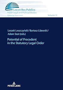 Potential of Precedent in the Statutory Legal Order (Ius, Lex et Res Publica Book 12)