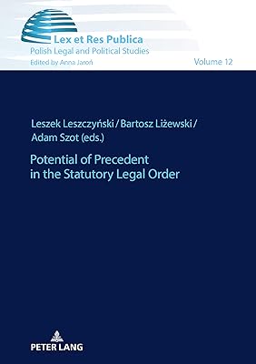 Potential of Precedent in the Statutory Legal Order (Ius, Lex et Res Publica Book 12)