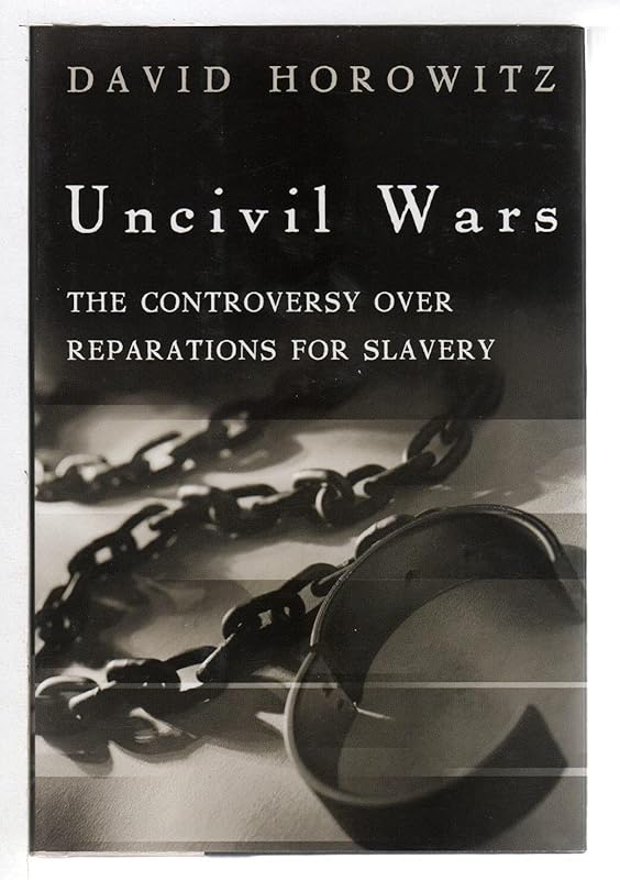Uncivil Wars: The Controversy Over Reparations for Slavery by David Horowitz