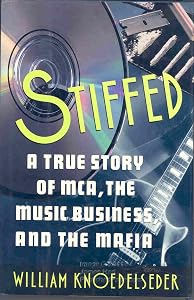 Stiffed: A True Story of MCA, the Music Business, and the Mafia by William Knoedelseder