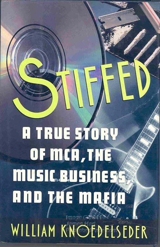Stiffed: A True Story of MCA, the Music Business, and the Mafia by William Knoedelseder
