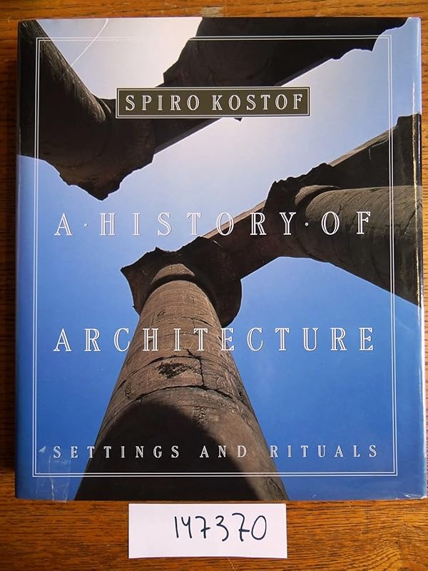 A History of Architecture: Settings and Rituals by Spiro Kostof