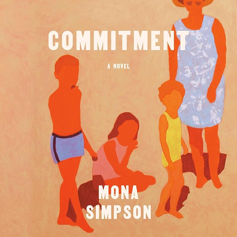Commitment: A Novel by Mona Simpson