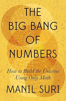 The Big Bang of Numbers: How to Build the Universe Using Only Math