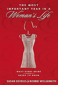 The Most Important Year in a Woman's Life/The Most Important Year in a Man's Life: What Every Bride Needs to Know/What Every Groom Needs to Know by Robert Wolgemuth