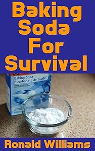 Baking Soda For Survival: The Top Critical Home DIY Uses For Baking Soda In A Life-Or-Death Survival Or Disaster Scenario