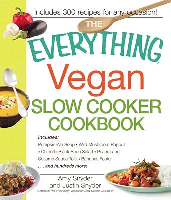 The Everything Vegan Slow Cooker Cookbook: Includes Pumpkin-Ale Soup, Wild Mushroom Ragout, Chipotle Bean Salad, Peanut and Sesame Sauce Tofu, Bananas Foster and hundreds more! (Everything®)