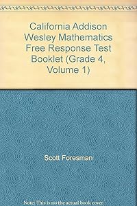 California Addison Wesley Mathematics Free Response Test Booklet (Grade 4, Volume 1)