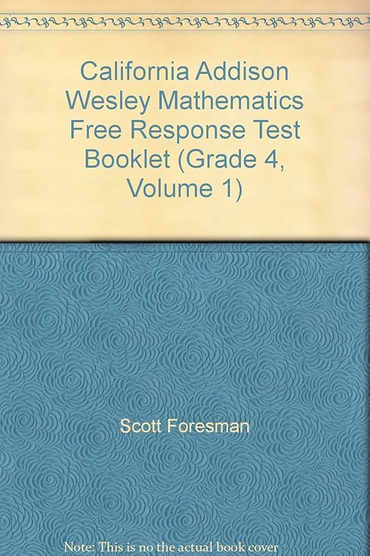 California Addison Wesley Mathematics Free Response Test Booklet (Grade 4, Volume 1) by Scott Foresman