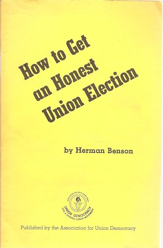 How to Get an Honest Union Election by Herman Benson