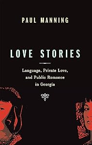 Love Stories: Language, Private Love, and Public Romance in Georgia (Teaching Culture: UTP Ethnographies for the Classroom)