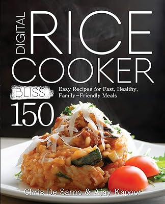 Digital Rice Cooker Bliss: 150 Easy Recipes for Fast, Healthy, Family-Friendly Meals