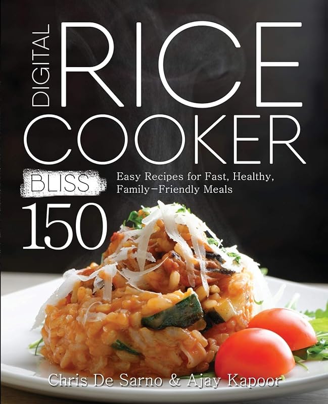 Digital Rice Cooker Bliss: 150 Easy Recipes for Fast, Healthy, Family-Friendly Meals by Chris de Sarno