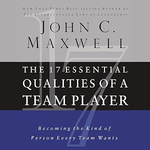 The 17 Essential Qualities of a Team Player: Becoming the Kind of Person Every Team Wants by John C. Maxwell