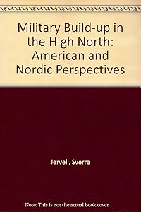 The Military Buildup in the High North: American and Nordic Perspectives by Sverre Jervell