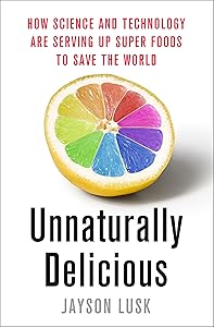 Unnaturally Delicious: How Science and Technology Are Serving Up Super Foods to Save the World by Jayson Lusk