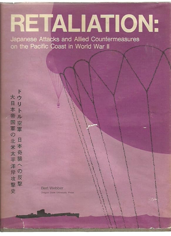 Retaliation: Japanese Attacks and Allied Countermeasures on the Pacific Coast in World War II (Oregon State Monographs: Studies in History) by Bert Webber