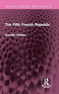 The Fifth French Republic (Routledge Revivals) by Dorothy Pickles