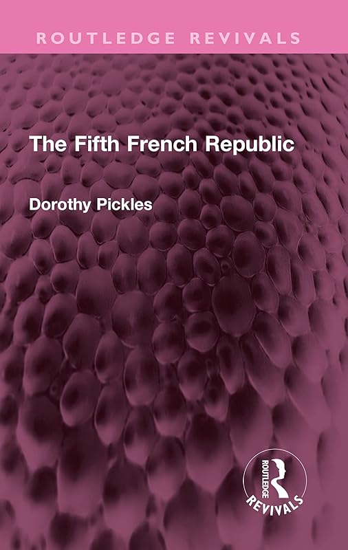 The Fifth French Republic (Routledge Revivals) by Dorothy Pickles