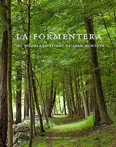 La Formentera: The Woodland Refuge of Juan Montoya by Eric Piasecki