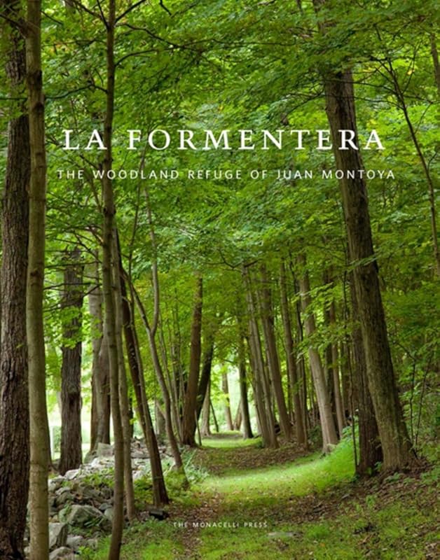 La Formentera: The Woodland Refuge of Juan Montoya by Eric Piasecki