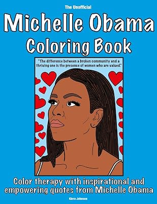 The Unofficial Michelle Obama Coloring Book: Color therapy with inspirational and empowering quotes from Michelle Obama