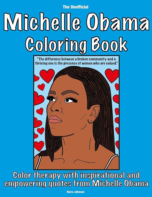 The Unofficial Michelle Obama Coloring Book: Color therapy with inspirational and empowering quotes from Michelle Obama by Kiera Johnson