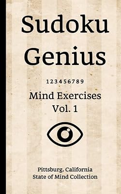 Sudoku Genius Mind Exercises Volume 1: Pittsburg, California State of Mind Collection