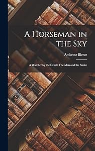 A Horseman in the Sky: A Watcher by the Dead: The Man and the Snake