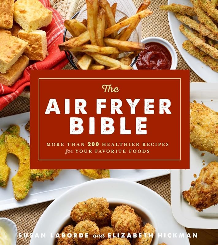 The Air Fryer Bible (Cookbook): More Than 200 Healthier Recipes for Your Favorite Foods by Susan LaBorde