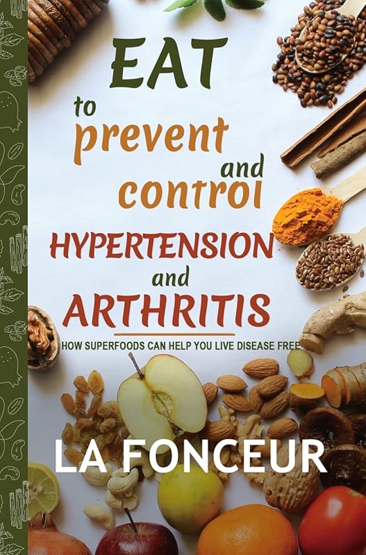 Eat to Prevent and Control Hypertension and Arthritis (Full Color Print) by La Fonceur