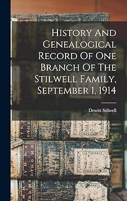 History And Genealogical Record Of One Branch Of The Stilwell Family, September 1, 1914
