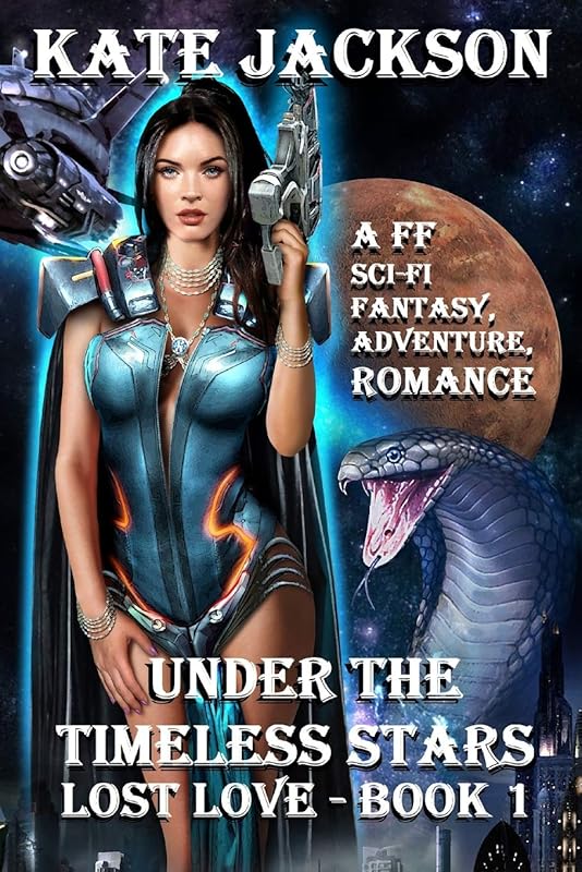 LOST LOVE: A FF (LESBIAN) HOT and SEXY, SCI-FI, FANTASY, ADVENTURE, ROMANCE (UNDER THE TIMELESS STARS) by KATE JACKSON