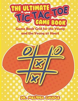 The Ultimate Tic-Tac-Toe Game Book: Game Book Grid for the Young and the Young at Heart