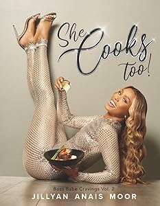 She Cooks Too!: Boss Babe Cravings Vol. 2 (Boss Babe Cravings, 2) by Jillyan Anais Moor