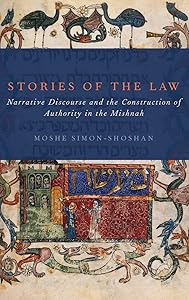 Stories of the Law: Narrative Discourse and the Construction of Authority in the Mishnah by Moshe Simon-Shoshan