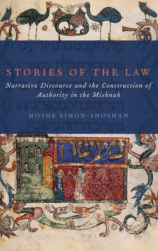 Stories of the Law: Narrative Discourse and the Construction of Authority in the Mishnah by Moshe Simon-Shoshan