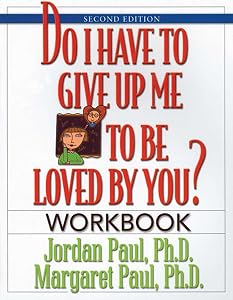 Do I Have to Give Up Me to Be Loved by You Workbook: Workbook - Second Edition by Jordan Paul Ph.D.