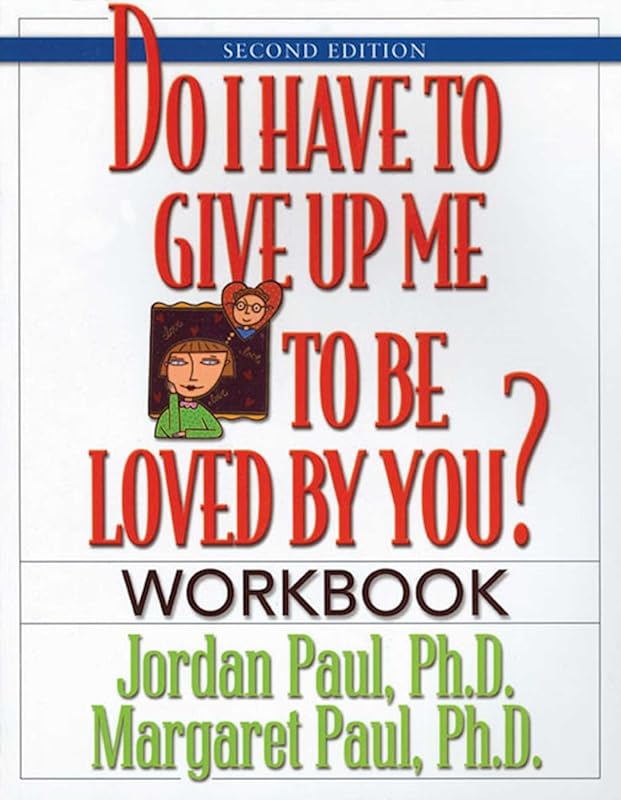 Do I Have to Give Up Me to Be Loved by You Workbook: Workbook - Second Edition by Jordan Paul Ph.D.