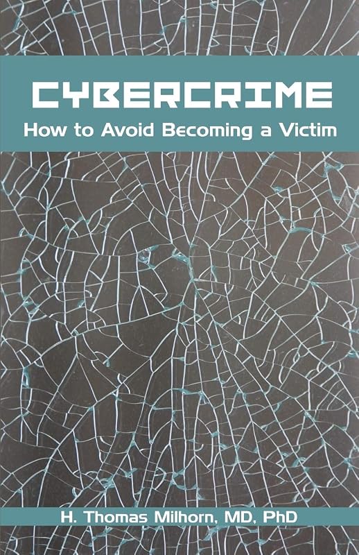 Cybercrime: How to Avoid Becoming a Victim by H Thomas Milhorn MD