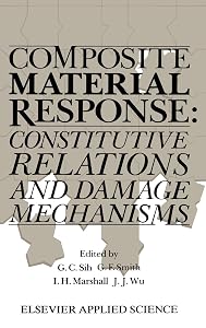 Composite Material Response: Constitutive relations and damage mechanisms by George C. Sih