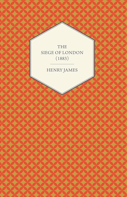 The Siege of London (1883) by Henry James