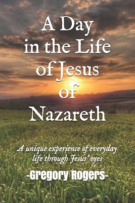 A Day in the Life of Jesus of Nazareth